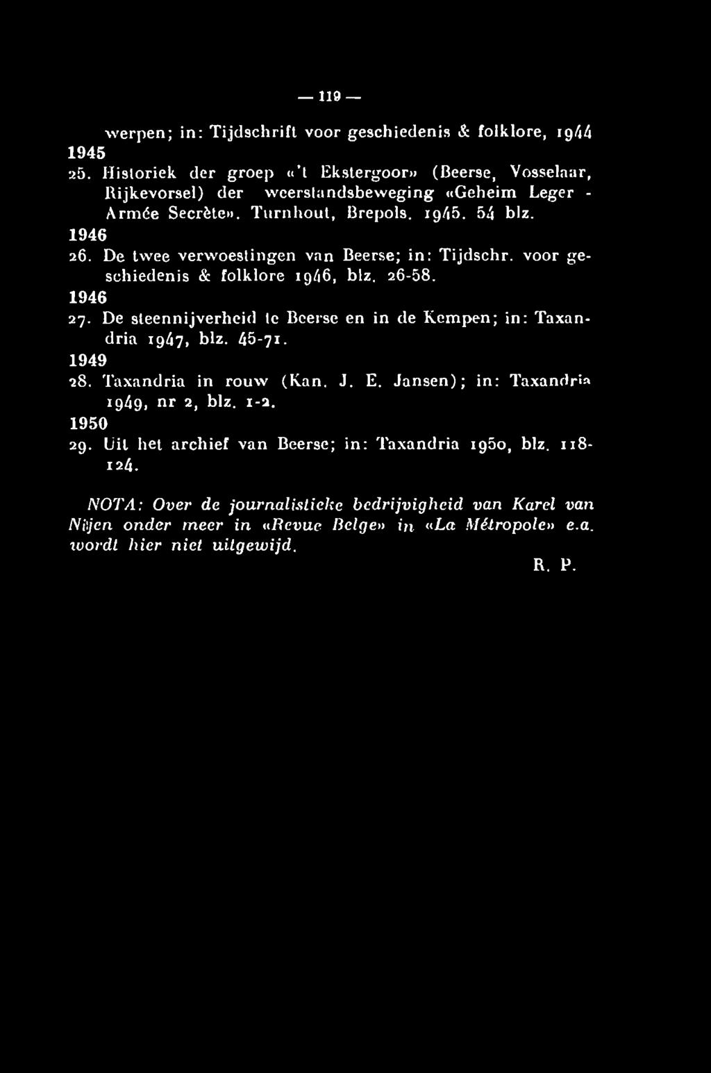 De twee verwoestingen van Beerse; in: Tijdschr. voor geschiedenis & folklore ig46, blz. 26-58. 1946 27. De steennijverheid te Beerse en in de Kempen; in: Taxandria rg47, blz. 45-71.