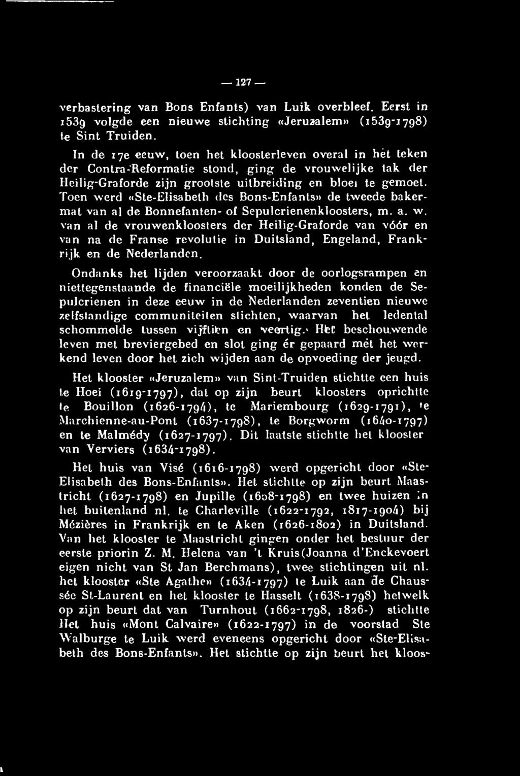 127 verbastering van Bons Enfants) van Luik overbleef. Eerst in i53g volgde een nieuwe stichting «Jeruzalem» (1539-1798) te Sint Truiden.