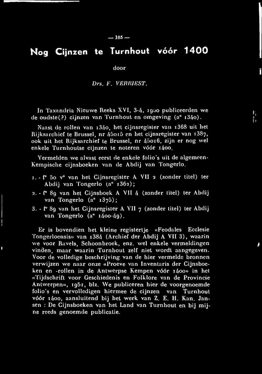 Turnhoutse cijnzen te noteren vóór 1600. Vermelden we alvast eerst de enkele folio s uil de algemeen- Kempische cijnsboeken van de Abdij van Tongerlo. r L' I i.