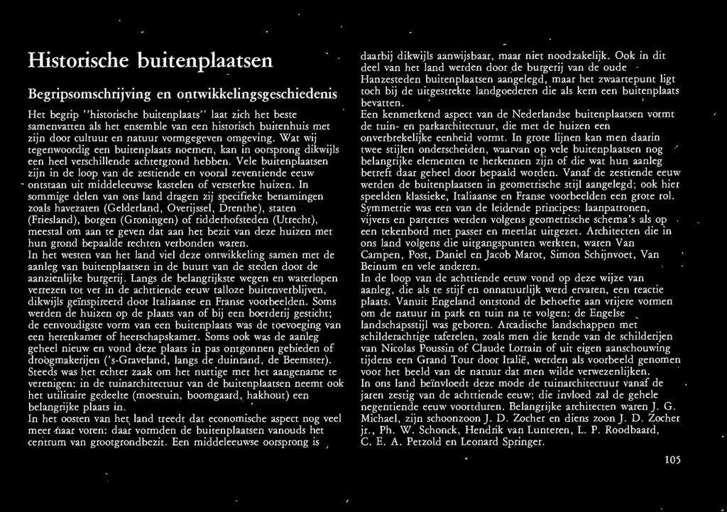 Vele buitenplaatsen zijn in de loop van de zestiende en vooral zeventiende eeuw ontstaan uit middeleeuwse kastelen of versterkte huizen.