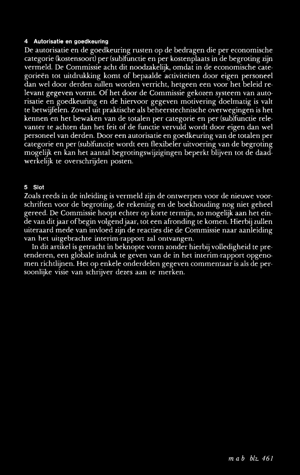 het beleid relevant gegeven vormt. Of het door de Commissie gekozen systeem van autorisatie en goedkeuring en de hiervoor gegeven motivering doelmatig is valt te betwijfelen.