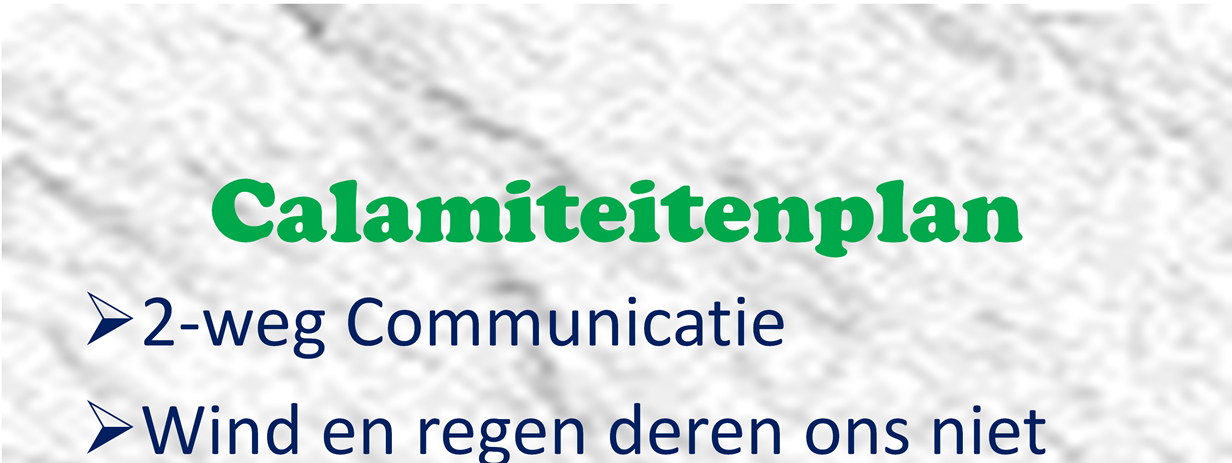 Wij hebben een calamiteitenplan. Daarin staan een groot aantal scenario en de wijze waarop wij die gaan oplossen. Belangrijk daarbij is de communicatie naar elkaar.