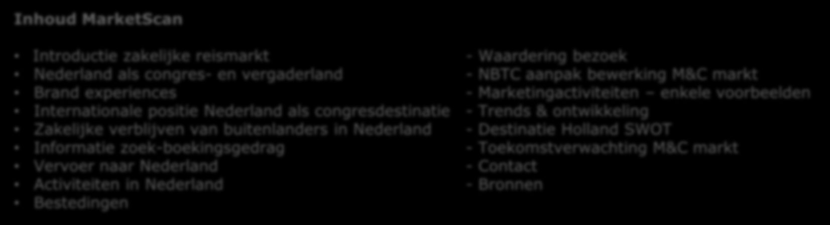 NBTC Holland Marketing (NBTC) NBTC Holland Marketing (NBTC) NBTC is verantwoordelijk voor de branding en marketing van bestemming Nederland in binnen-en buitenland.