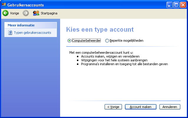 Kies nu het type account: Computerbeheerder o Mag accounts aanmaken, wijzigen en verwijderen. o Mag programma s en drivers installeren.