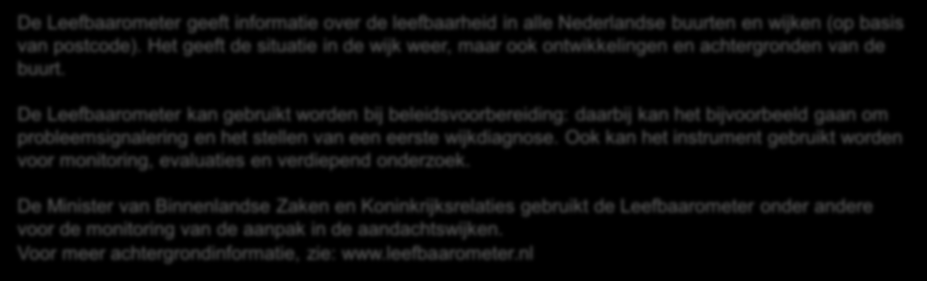 Leefbaarheid gemeten m.b.v. de leefbaarometer Achtergrondinformatie De Leefbaarometer geeft informatie over de leefbaarheid in alle Nederlandse buurten en wijken (op basis van postcode).