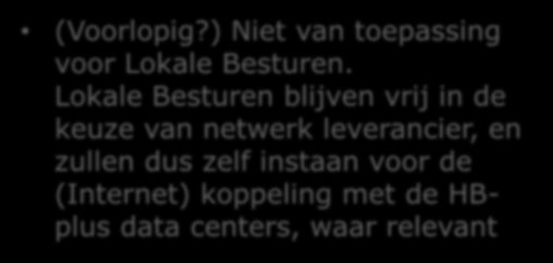 Overzicht van het aanbod - Netwerkdiensten Netwerk diensten Werkplekdiensten Datacenter diensten Projecten (Voorlopig?) Niet van toepassing voor Lokale Besturen.