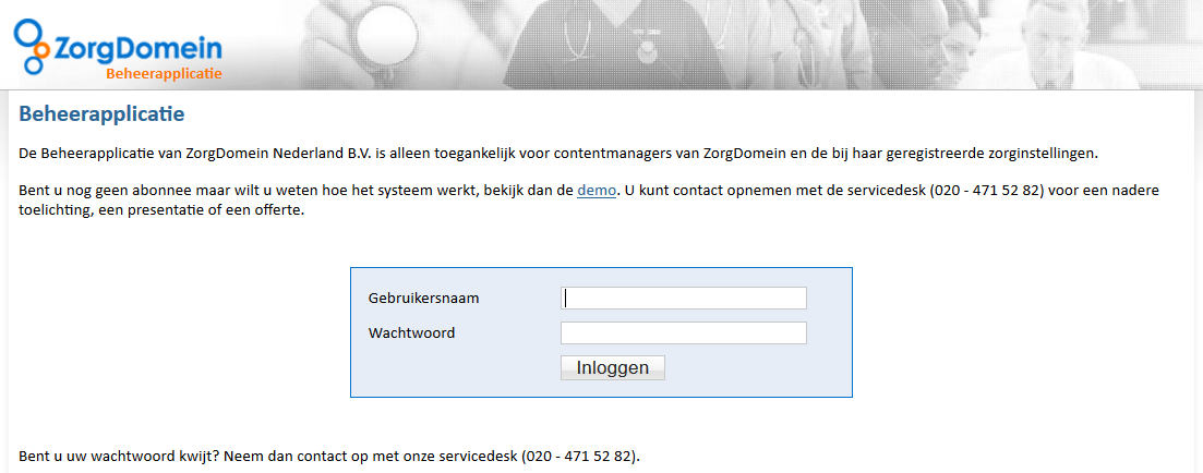 3. Inloggen beheerapplicatie In dit hoofdstuk vindt u informatie over de werkwijze van inloggen in de ZorgDomein Beheerapplicatie.