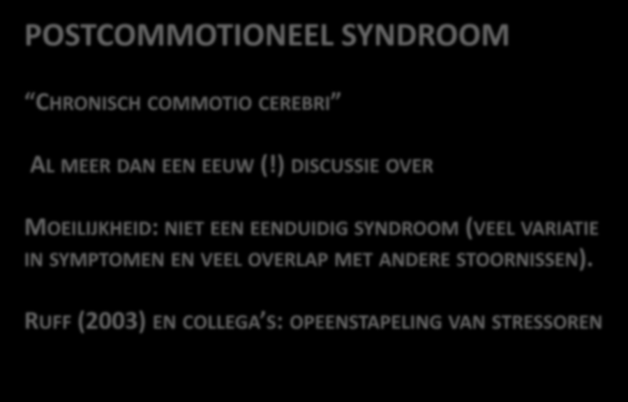 3. Postcommotioneel syndroom POSTCOMMOTIONEEL SYNDROOM CHRONISCH COMMOTIO CEREBRI AL MEER DAN EEN EEUW (!
