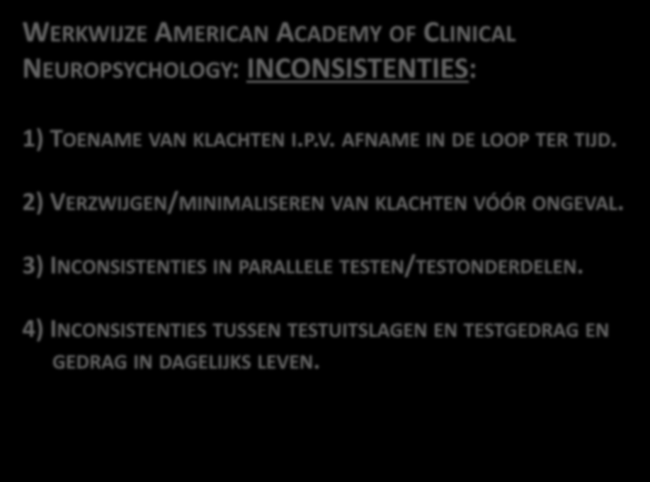 5. Onderpresteren WERKWIJZE AMERICAN ACADEMY OF CLINICAL NEUROPSYCHOLOGY: INCONSISTENTIES: 1) TOENAME VAN KLACHTEN I.P.V. AFNAME IN DE LOOP TER TIJD.