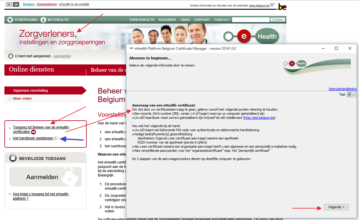 Pagina 4 van 8 B. Aanvragen van uw certificaat. Een ehealth certificaat dient om uw identiteit te bevestigen en bevat informatie om data te beveiligen en een veilige connectie te maken.
