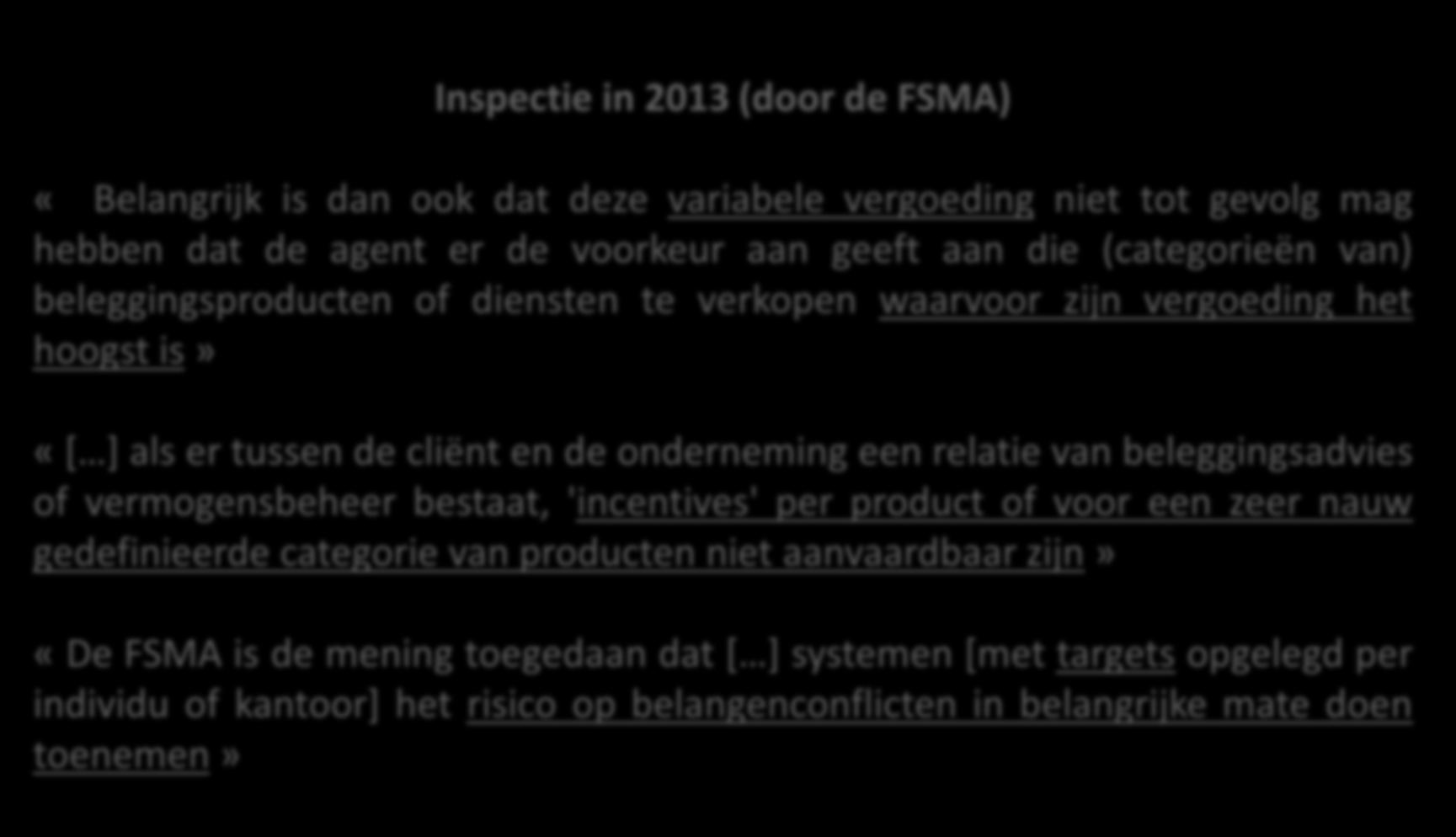 Hoe moet ik omgaan met de nieuwe regels? Belangenconflicten Naleven van de MiFID regels m.b.t. belangenconflicten en inducements Inspectie in 2013 (door de FSMA) Hoe prescriptief zal het FSMA reglement zijn?