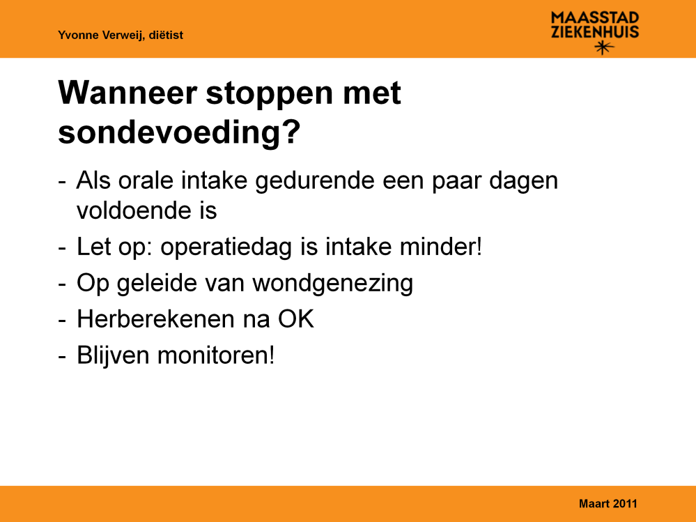 Na tijdje gaat het eten vaak weer beter, de sondevoeding kan gestopt worden als de orale intake een aantal dagen goed is. Een operatiedag die ertussen komt, geeft weer een dag een lage intake.