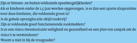 8 Eisen aan de opvanglocatie Risico s op het gebied van veiligheid en gezondheid Gastouderopvang mag alleen starten en doorgaan indien de opvanglocatie aan de gestelde eisen voldoet.