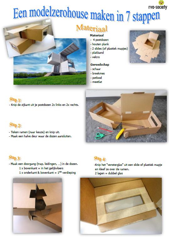 4. Zelf een zerohouse maken Gebruik als basismateriaal voor je zerohouse liefst recyclagematerialen zoals karton, schoendozen, hout, Maquettekarton mag natuurlijk ook maar is iets duurder.