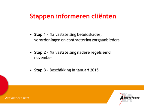 Stappenplan De gemeente Amersfoort stelt onderstaande stappen voor om cliënten te informeren. De planning voor deze stappen wordt gepubliceerd in de informatiekalender op de website.