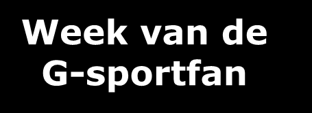 Week van de G-sportfan Datum: week van 6 tem 14 december 2014 Doelstelling: sensibiliseren over én fondsen werven voor G-sport Wat: brede sensibilisatie (werven G-sportfans) en