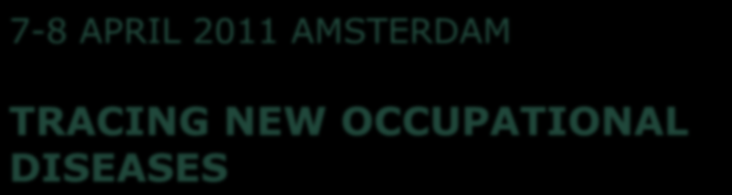 7-8 APRIL 2011 AMSTERDAM TRACING NEW OCCUPATIONAL DISEASES International Congress ICOH ScC Occupational Medicine Topics: Methodology Early warning systems New Musculoskeletal Disorders New