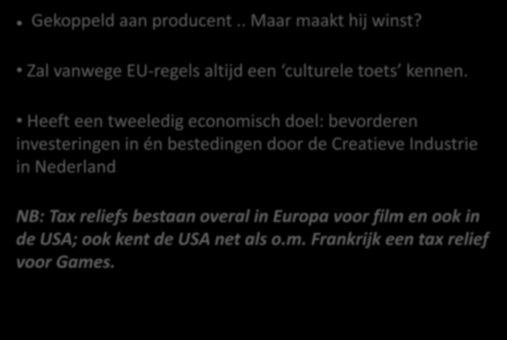 Kenmerken Tax Relief NL Gekoppeld aan producent.. Maar maakt hij winst? Zal vanwege EU-regels altijd een culturele toets kennen.