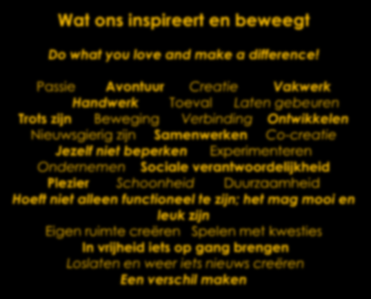 Wat ons inspireert en beweegt Do what you love and make a difference!