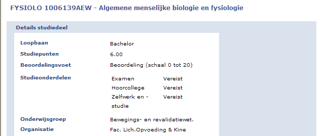 Je ziet voor het vak Algemene menselijke biologie en fysiologie eerst drie afzonderlijke delen: - Details studiedeel - Inschrijvingsgegevens - Omschrijving In de details van het studiedeel zie