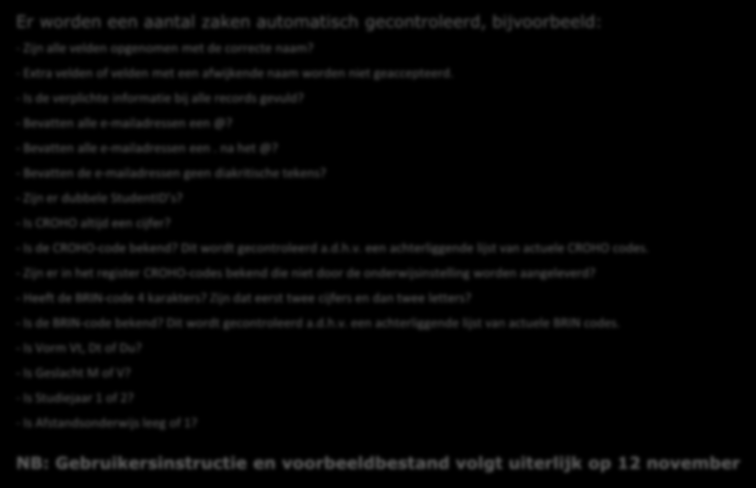 Het uploaden van de studentgegevens De controle- en uploadmodule Er worden een aantal zaken automatisch gecontroleerd, bijvoorbeeld: - Zijn alle velden opgenomen met de correcte naam?