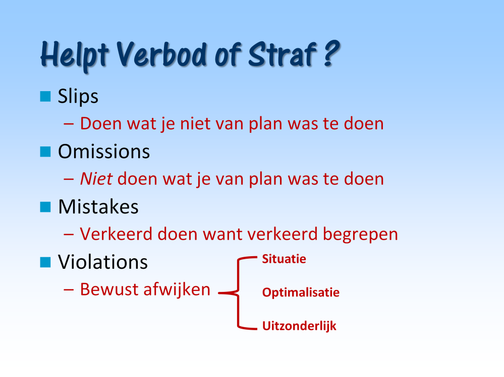 De eerste drie vinden onbewust plaats, dus straffen helpt daar per definitie niet. Analyseren en leren is de enige effectieve aanpak.