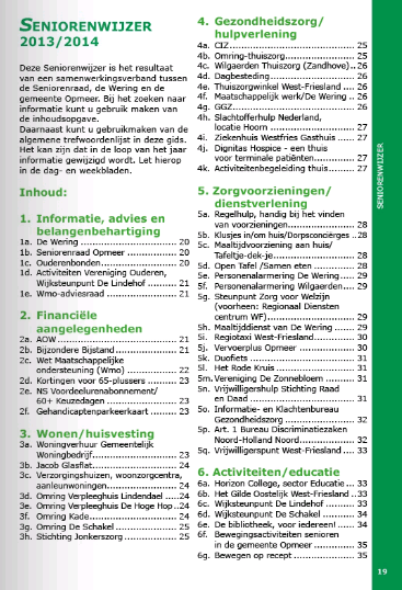 3.4 Seniorenwijzer Seniorenwijzer bij voorkeur op papier en digitaal De seniorenwijzer is opgenomen in de gemeentegids en biedt informatie over activiteiten, adressen en organisaties voor senioren.