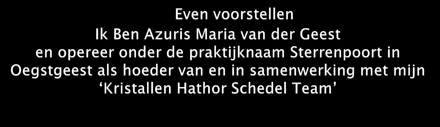 Met dank aan mijn Kristallen Hathor Schedel Team ben ik weer in Eenheid verbonden met hen en mag ik als vanouds opereren als n Kosmisch bevoegd Kristal Healer Hierdoor kan ik voor