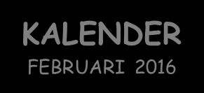 Kalender FEBRUARI 2 2016 2016 1 maandag Soepdag /Welkom nieuwe kleutertjes in K1A/Allemaal MAATJES De Vlaamse anti-pestweek / K2: medisch onderzoek 2 dinsdag GEEN Soepdag /VM: L2: Muzarto: