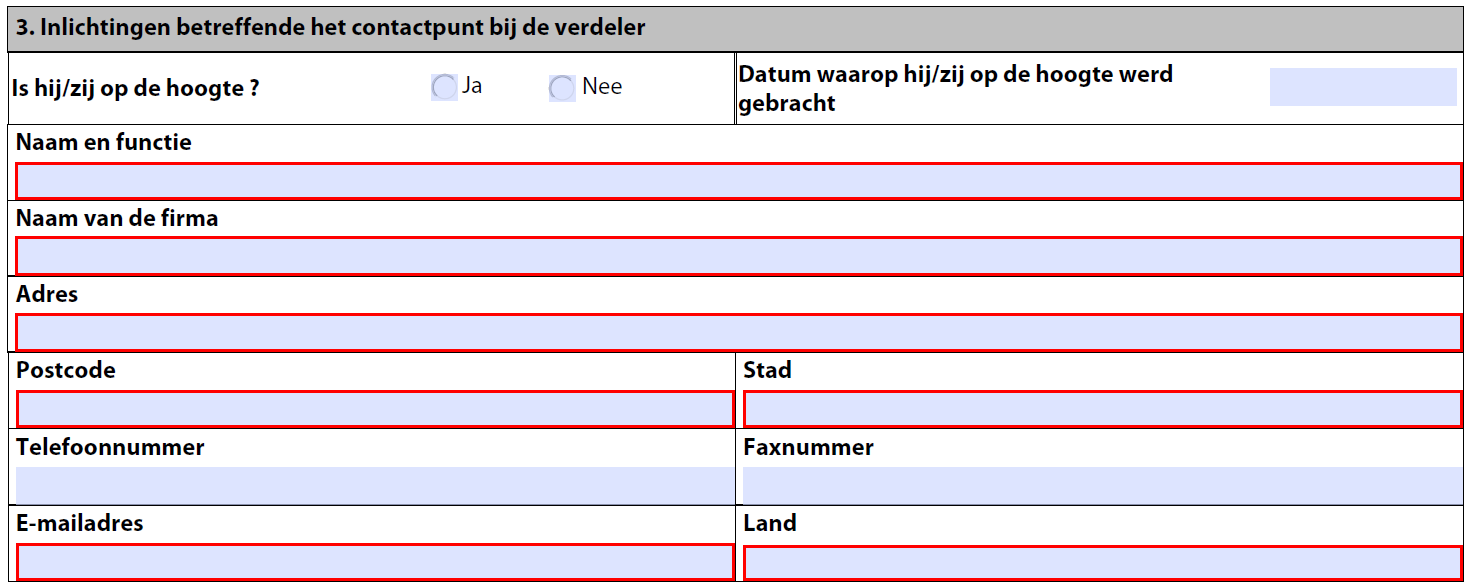 - Naam van de verzorgingsinstelling (in te vullen indien mogelijk) - Telefoonnummer - Faxnummer 1 2 3 4 5 Kader 3: Inlichtingen betreffende het contactpunt bij de distributeur Minimale gegevens: -