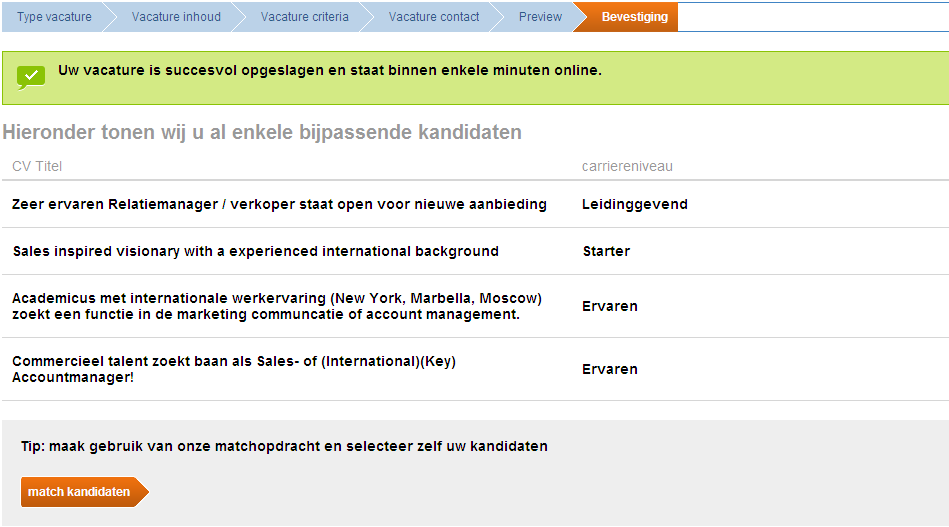 Stap 6 Uw vacature is succesvol geplaatst en wordt gelijk gematched met passende kandidaten, indien mogelijk. Heeft u vragen?