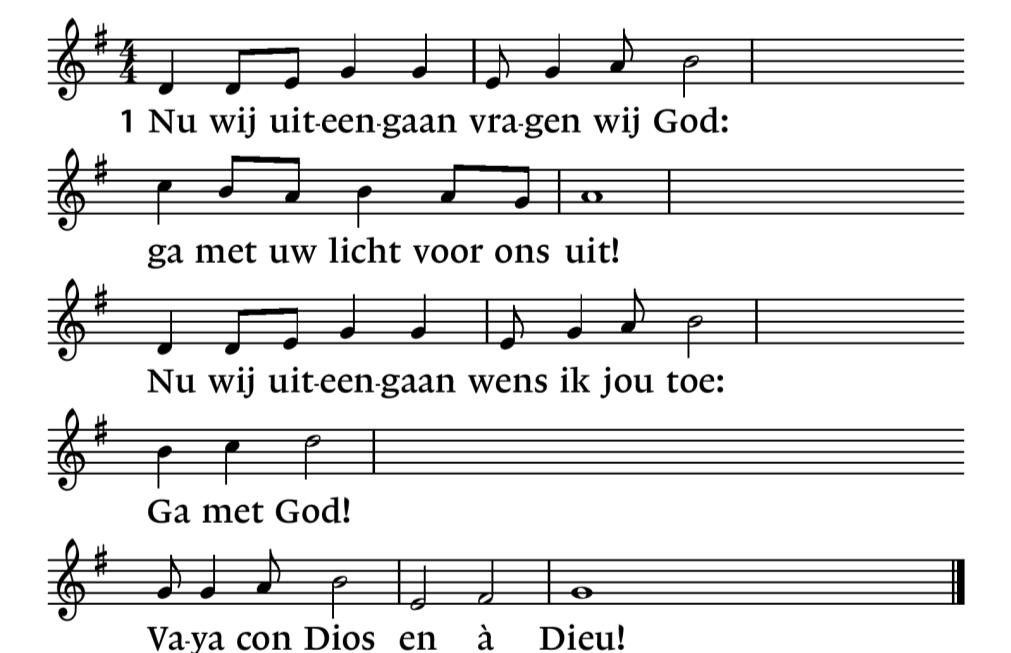 Lied 423 2.Voor wie ons lief zijn vragen wij God: ga met uw licht vóór hen uit! Al onze vrienden wensen wij vrede: ga met God! Vaya con Dios en à Dieu!