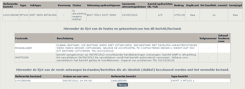 3.4 Berichten in afwachting wegens dubbel Voor alle inkomende berichten doet Belfius naast controle van de handtekeningen en de inhoud ook een controle op dubbels.