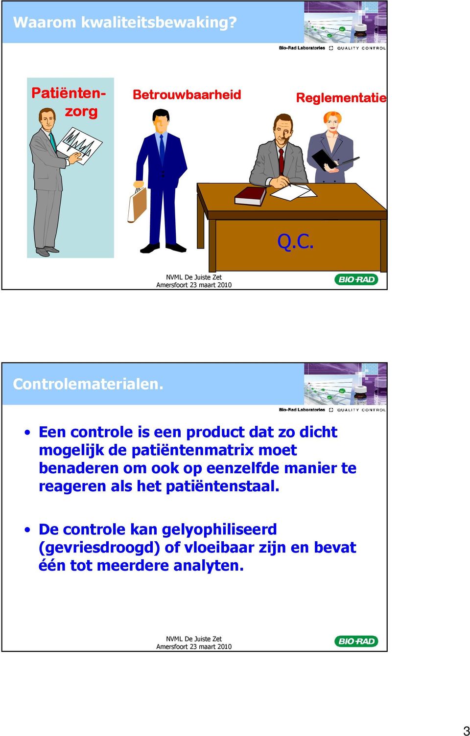 Een controle is een product dat zo dicht mogelijk de patiëntenmatrix moet benaderen om