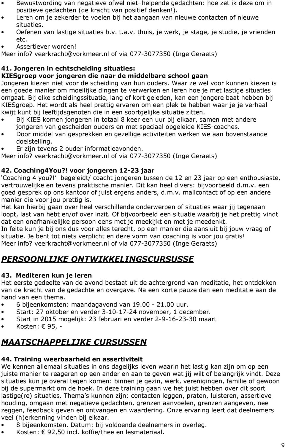 Assertiever worden! Meer info? veerkracht@vorkmeer.nl of via 077-3077350 (Inge Geraets) 41.