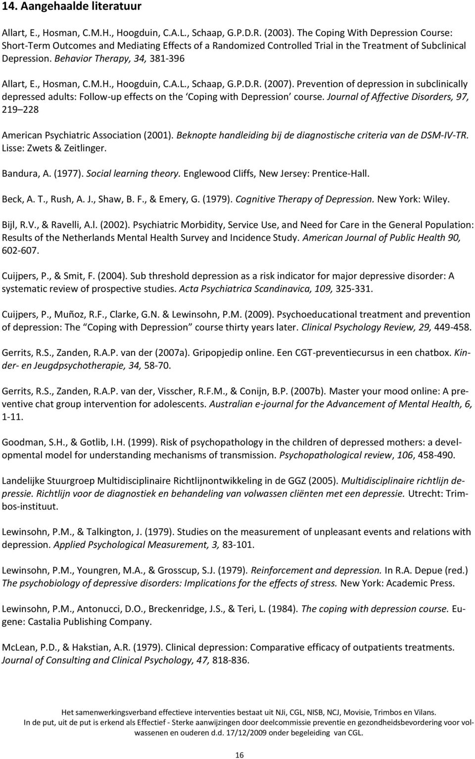 , Hosman, C.M.H., Hoogduin, C.A.L., Schaap, G.P.D.R. (2007). Prevention of depression in subclinically depressed adults: Follow-up effects on the Coping with Depression course.