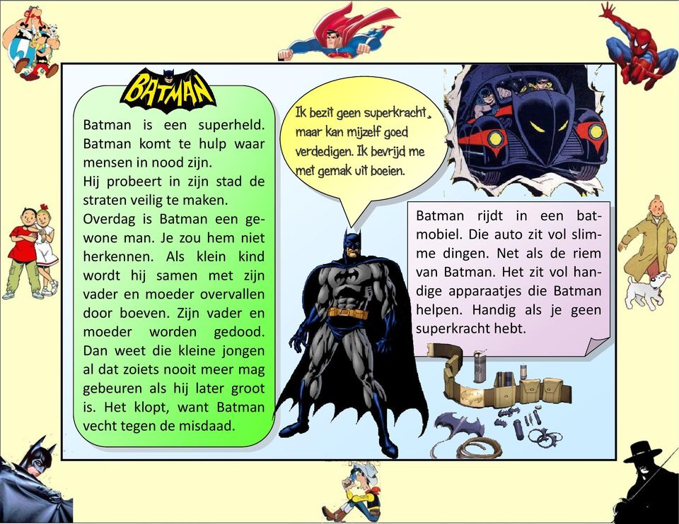 Dan weet die kleine jongen al dat zoiets nooit meer mag gebeuren als hij later groot is. Het klopt, want Batman vecht tegen de misdaad.