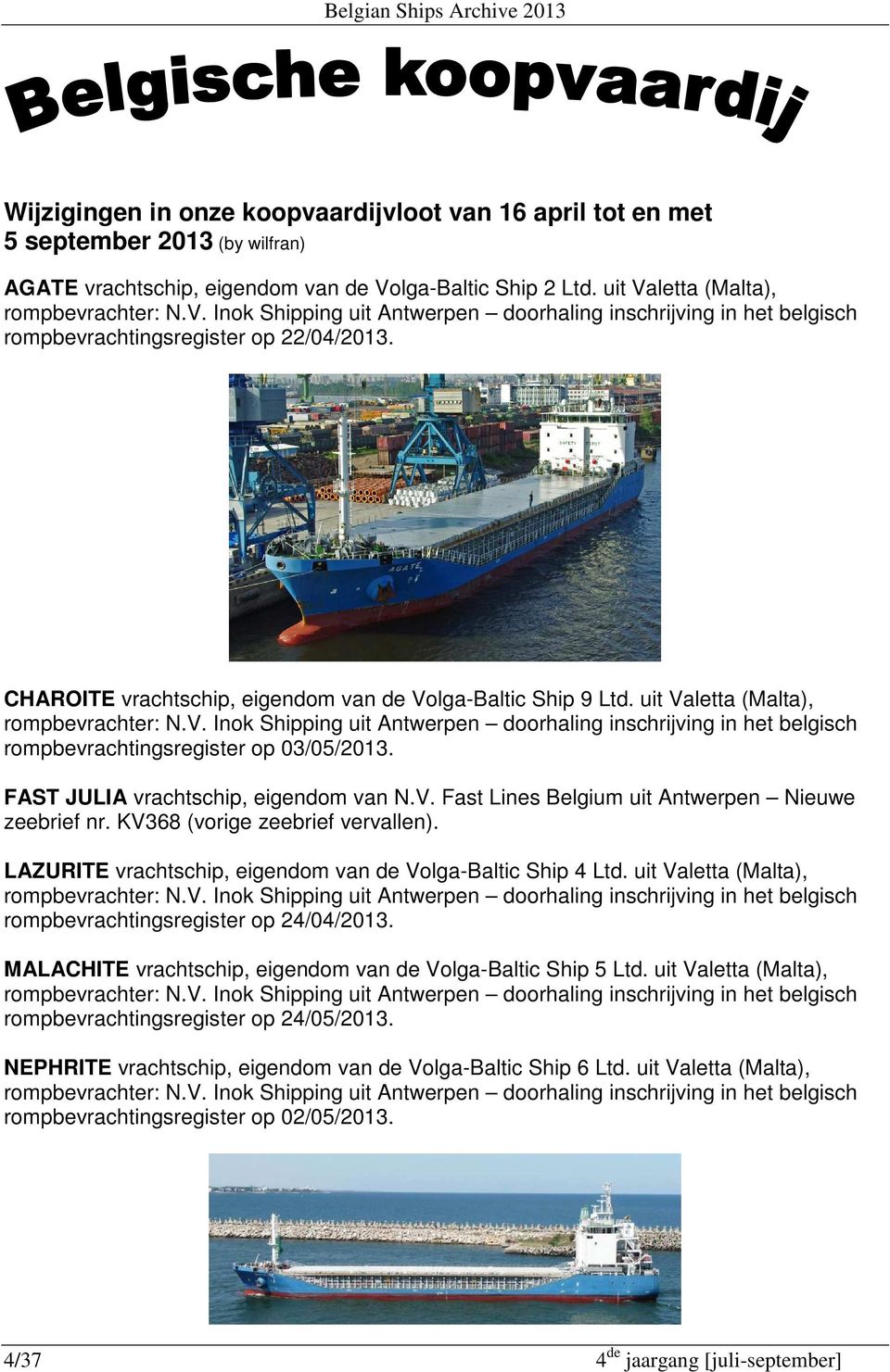 CHAROITE vrachtschip, eigendom van de Volga-Baltic Ship 9 Ltd. uit Valetta (Malta), rompbevrachter: N.V. Inok Shipping uit Antwerpen doorhaling inschrijving in het belgisch rompbevrachtingsregister op 03/05/2013.
