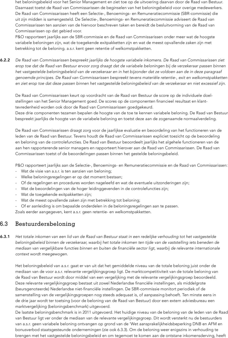 De Raad van Commissarissen heeft een Selectie-, Benoemings- en Remuneratiecommissie (SBR-commissie) die uit zijn midden is samengesteld.