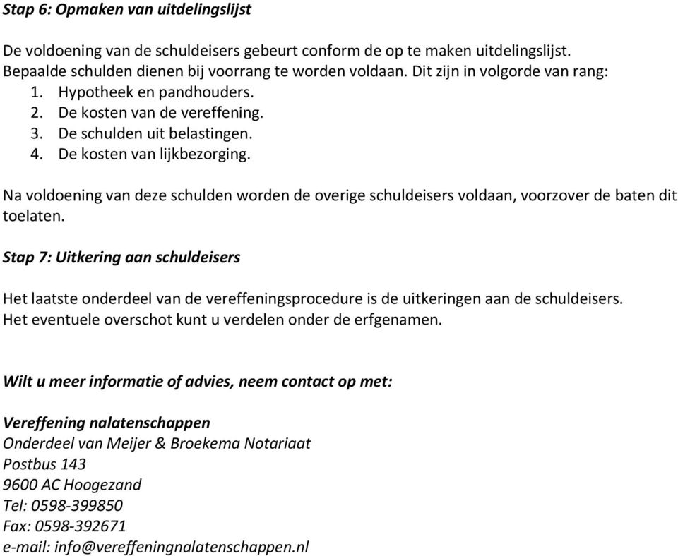 Na voldoening van deze schulden worden de overige schuldeisers voldaan, voorzover de baten dit toelaten.