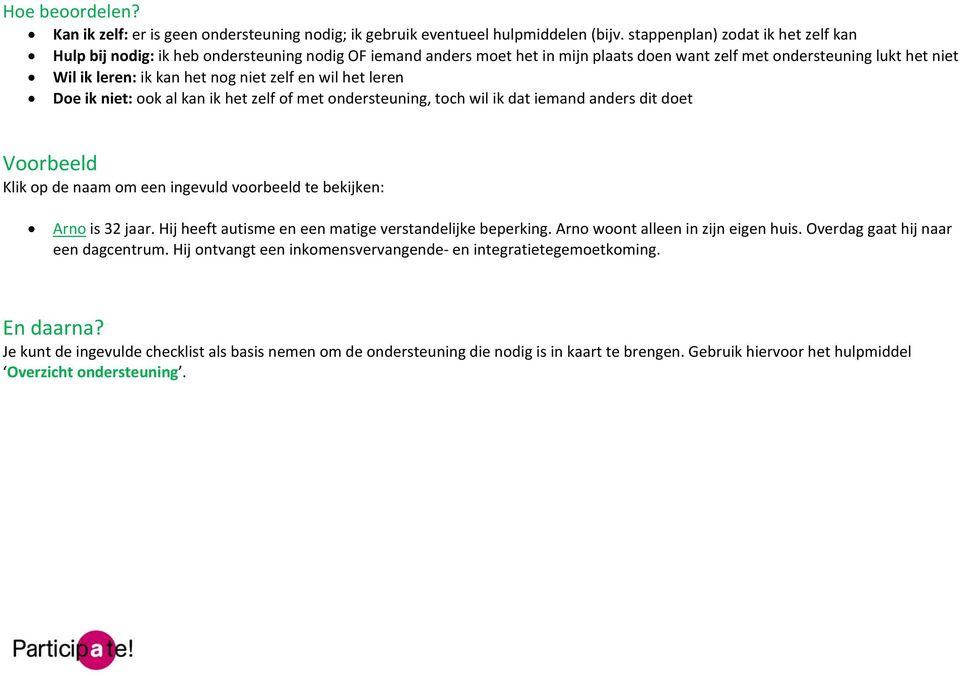 ondersteuning, toch wil ik dat iemand anders dit doet Voorbeeld Klik op de naam om een ingevuld voorbeeld te bekijken: Arno is 32 jaar. Hij heeft autisme en een matige verstandelijke beperking.