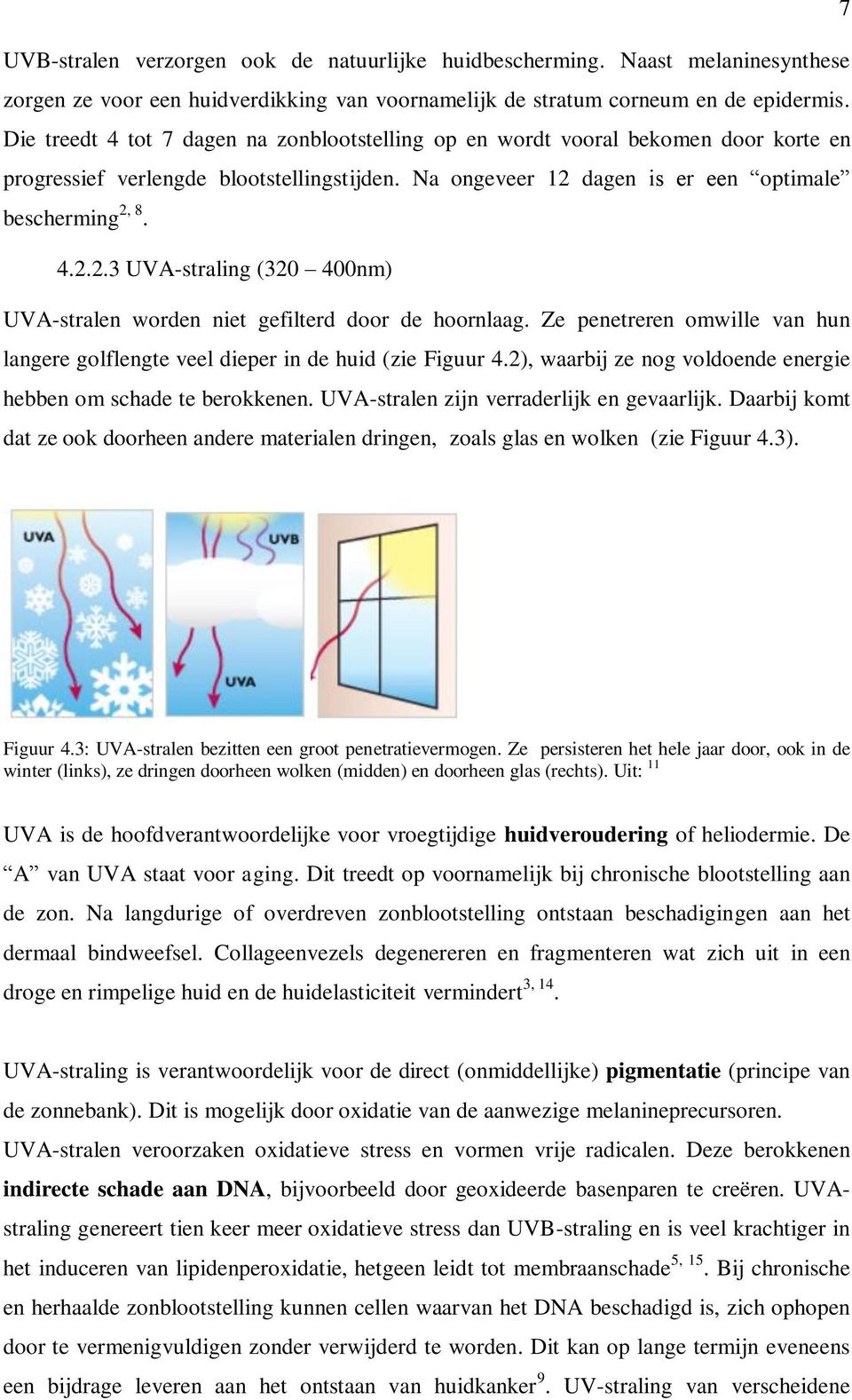 dagen is er een optimale bescherming 2, 8. 4.2.2.3 UVA-straling (320 400nm) UVA-stralen worden niet gefilterd door de hoornlaag.