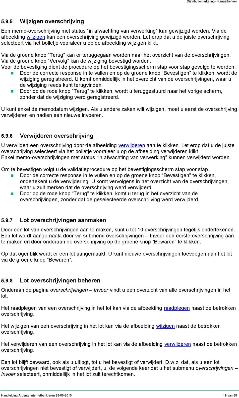 Via de groene knop Terug kan er teruggegaan worden naar het overzicht van de overschrijvingen. Via de groene knop Vervolg kan de wijziging bevestigd worden.