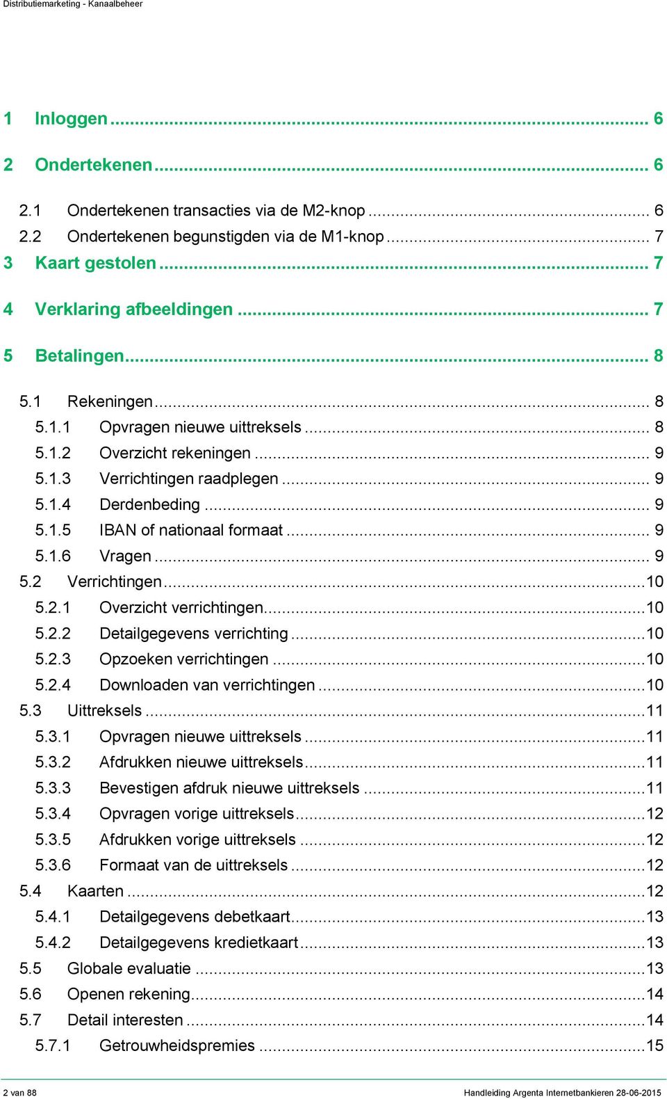 .. 9 5.2 Verrichtingen...10 5.2.1 Overzicht verrichtingen...10 5.2.2 Detailgegevens verrichting...10 5.2.3 Opzoeken verrichtingen...10 5.2.4 Downloaden van verrichtingen...10 5.3 Uittreksels...11 5.3.1 Opvragen nieuwe uittreksels.