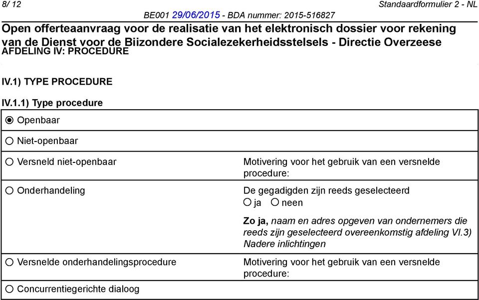 gebruik van een versnelde procedure: De gegadigden zijn reeds geselecteerd Zo ja, naam en adres opgeven van ondernemers die