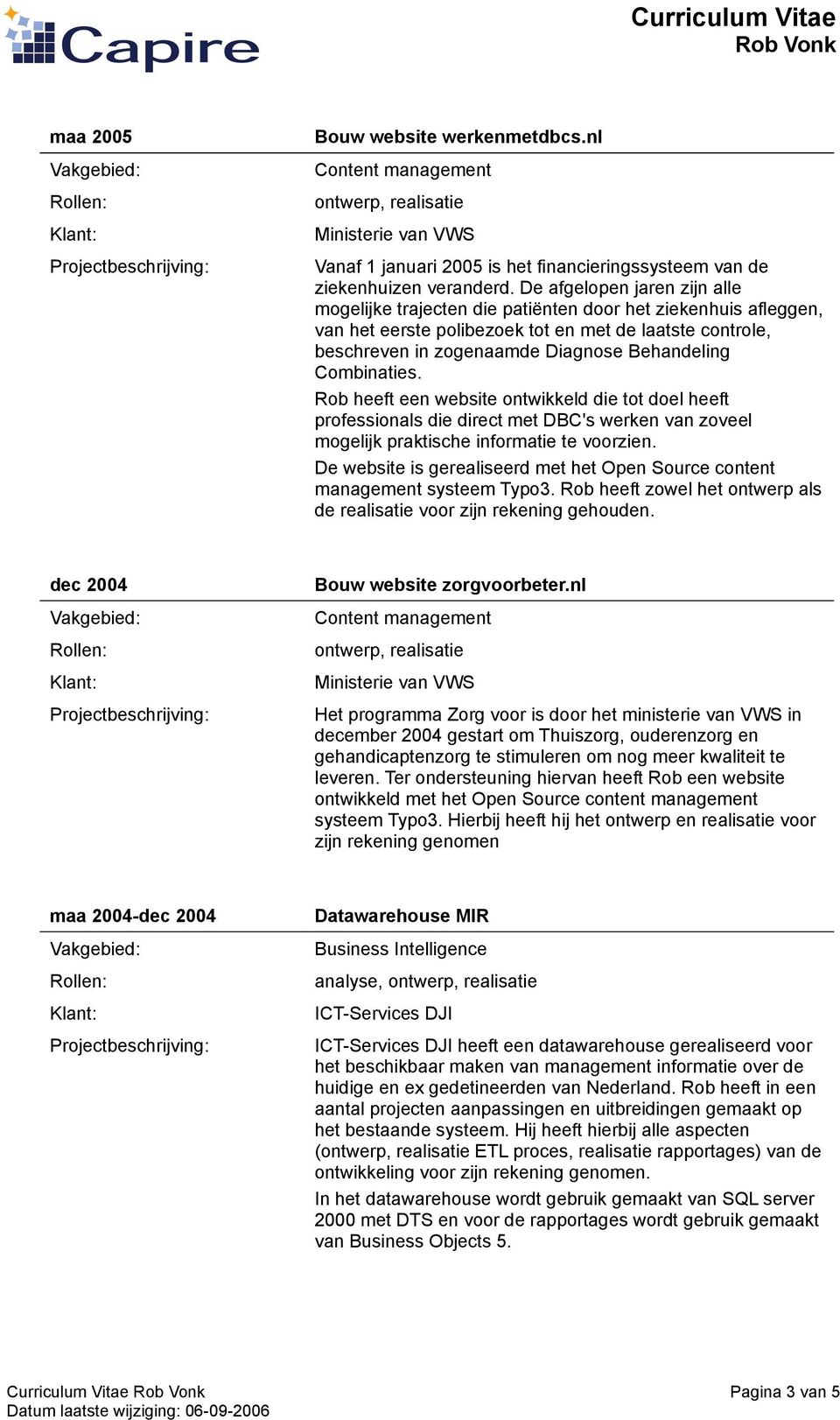 Combinaties. Rob heeft een website ontwikkeld die tot doel heeft professionals die direct met DBC's werken van zoveel mogelijk praktische informatie te voorzien.