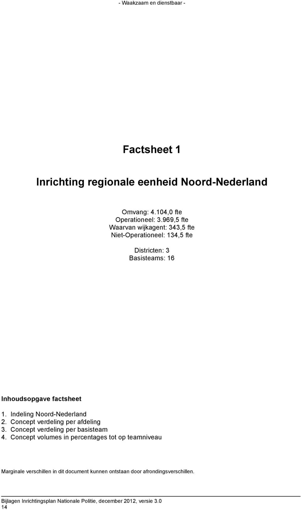 factsheet 1. Indeling Noord-Nederland 2. Concept verdeling per afdeling 3. Concept verdeling per basisteam 4.
