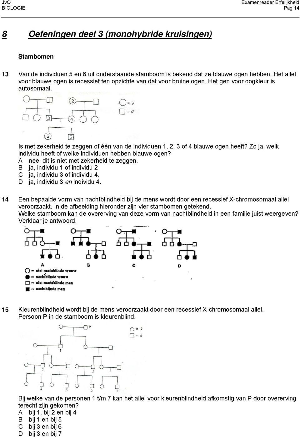 Zo ja, welk individu heeft of welke individuen hebben blauwe ogen? A nee, dit is niet met zekerheid te zeggen. B ja, individu 1 of individu 2 C ja, individu 3 of individu 4.