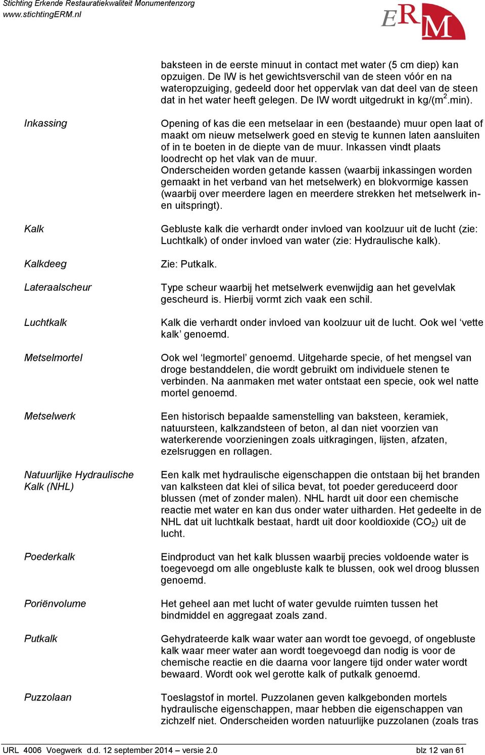 Inkassing Kalk Kalkdeeg Lateraalscheur Luchtkalk Metselmortel Metselwerk Natuurlijke Hydraulische Kalk (NHL) Poederkalk Poriënvolume Putkalk Puzzolaan Opening of kas die een metselaar in een