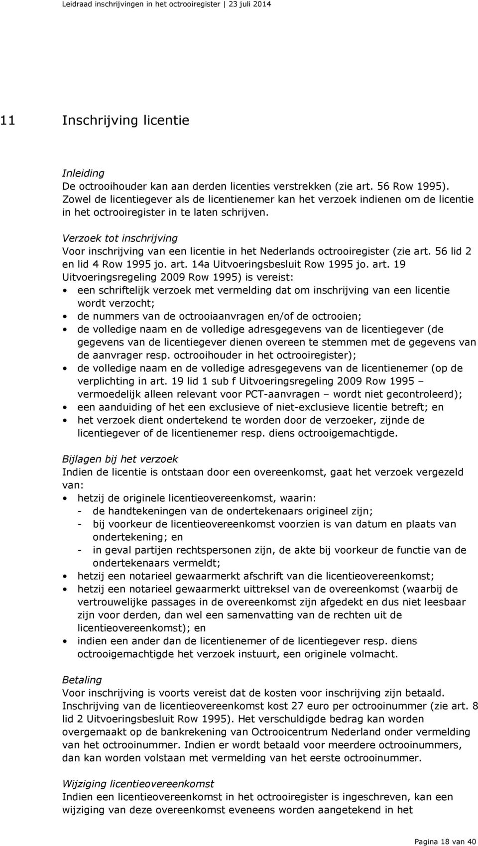Verzoek tot inschrijving Voor inschrijving van een licentie in het Nederlands octrooiregister (zie art.